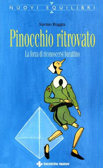 Pinocchio ritrovato. La forza di riconoscersi burattino - Savino Roggia - Libro Tecniche Nuove 2012, Nuovi equilibri | Libraccio.it