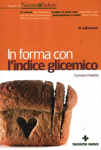In forma con l'indice glicemico - Cornelia Pelletta - Libro Tecniche Nuove 2012, Le guide di Natura & Salute | Libraccio.it