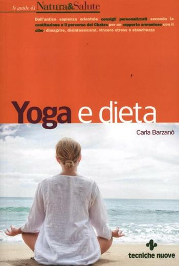 Yoga e dieta - Carla Barzanò - Libro Tecniche Nuove 2012, Le guide di Natura & Salute | Libraccio.it