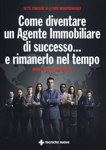 Come diventare un agente immobiliare di successo... e rimanerlo nel tempo - Dario Castiglia, Jim Van Horn - Libro Tecniche Nuove 2013, Gestione d'impresa | Libraccio.it