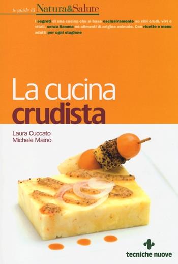 La cucina crudista - Laura Cuccato, Michele Maino - Libro Tecniche Nuove 2013, Le guide di Natura & Salute | Libraccio.it