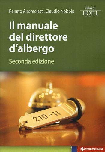 Il manuale del direttore d'albergo - Renato Andreoletti, Claudio Nobbio - Libro Tecniche Nuove 2016, I libri di Hotel Domani | Libraccio.it
