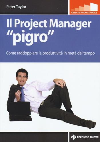 Il project manager «pigro». Come raddoppiare la produttività in metà tempo - Peter Taylor - Libro Tecniche Nuove 2016, Crescita professionale | Libraccio.it