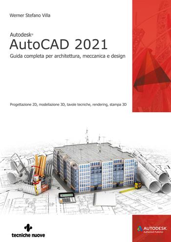 Autodesk® AutoCAD 2021. Guida completa per architettura, meccanica e design - Werner Stefano Villa - Libro Tecniche Nuove 2020, Informatica | Libraccio.it
