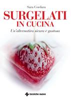   Surgelati in cucina. Un'alternativa sicura e gustosa