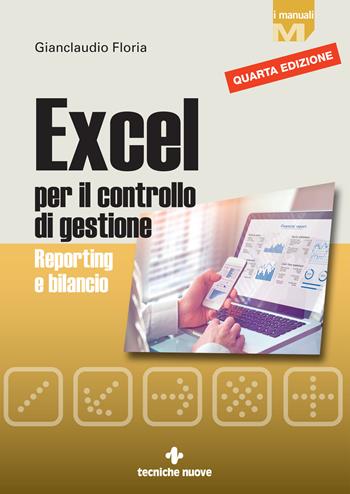 Excel per il controllo di gestione. Reporting e bilancio - Gianclaudio Floria - Libro Tecniche Nuove 2021, I Manuali | Libraccio.it