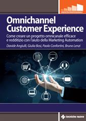 Omnichannel customer experience. Come creare un progetto omnicanale efficace e redditizio con l’aiuto della Marketing automation