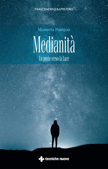 Medianità. Un ponte verso la luce - Manuela Pompas - Libro Tecniche Nuove 2023, Trascendenza & mistero | Libraccio.it