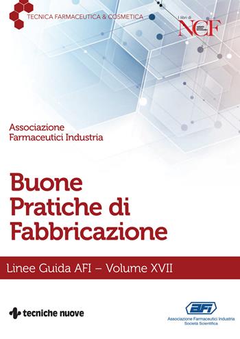 Buone pratiche di fabbricazione. Linee guida AFI. Vol. 17  - Libro Tecniche Nuove 2023, Tecnica farmaceutica e cosmetica | Libraccio.it
