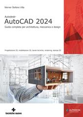 Autodesk® AutoCAD 2024. Guida completa per architettura, meccanica e design