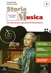 Storia della musica. Per il triennio del Liceo musicale. Con e-book. Con espansione online. Vol. 2: Dal tardo Barocco agli albori del Romanticismo