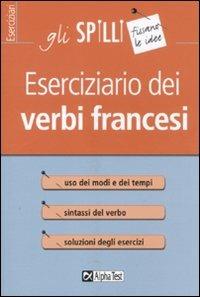 Eserciziario dei verbi francesi - Francesca Scotti - Libro Alpha Test 2015, Gli spilli | Libraccio.it
