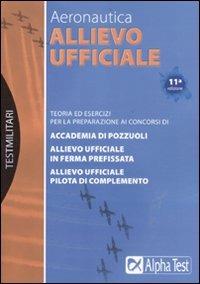 Allievo ufficiale in aeronautica. Teoria ed esercizi - Massimo Drago, Massimiliano Bianchini - Libro Alpha Test 2011, TestMilitari | Libraccio.it