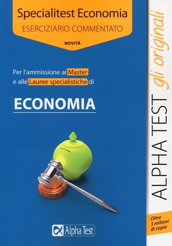 Specialitest economia. Eserciziario commentato - Daniele Tortoriello, Carlo Tabacchi - Libro Alpha Test 2015, TestUniversitari | Libraccio.it