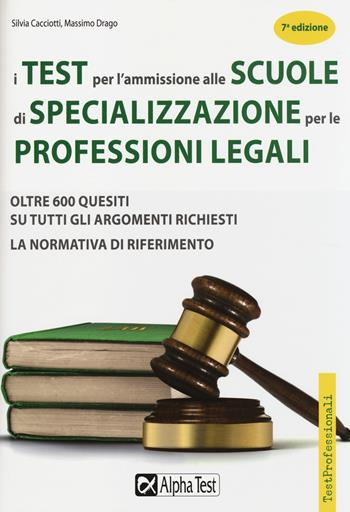 I test per l'ammissione alle scuole di specializzazione per le professioni legali - Massimo Drago, Silvia Cacciotti - Libro Alpha Test 2014, TestProfessionali | Libraccio.it