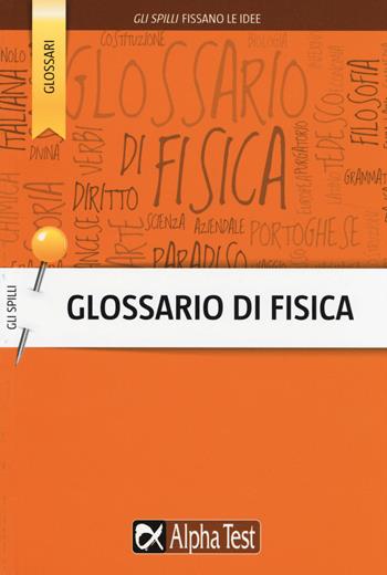 Glossario di fisica - Angelo Mastroianni - Libro Alpha Test 2015, Gli spilli | Libraccio.it