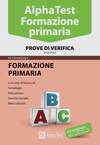 Alpha Test. Formazione primaria. Prove di verifica - Fausto Lanzoni, Giuseppe Vottari, Massimiliano Bianchini - Libro Alpha Test 2015, TestUniversitari | Libraccio.it