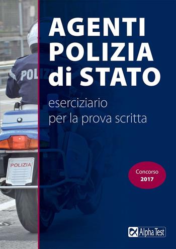 Agenti di Polizia di Stato. Eserciziario per la prova scritta - Massimo Drago - Libro Alpha Test 2017, TestMilitari | Libraccio.it