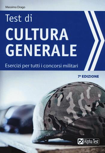 I test di cultura generale. Esercizi per tutti i concorsi militari - Massimo Drago - Libro Alpha Test 2017, TestMilitari | Libraccio.it