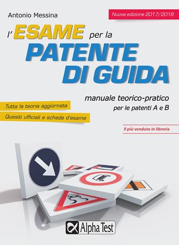L'esame per la patente di guida - Antonio Messina - Libro Alpha Test 2017 | Libraccio.it
