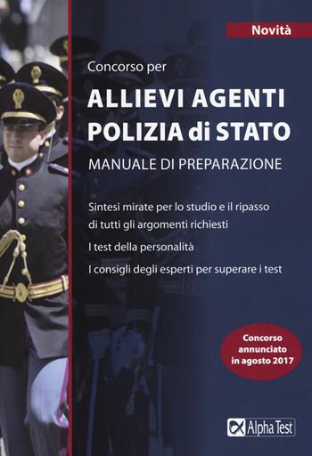 Concorso per allievi agenti polizia di Stato. Manuale di preparazione - Massimo Drago, Massimiliano Bianchini - Libro Alpha Test 2017, TestMilitari | Libraccio.it