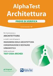 Alpha Test. Architettura. Prove di verifica. Per l'ammissione a tutti i corsi di laurea in Architettura e Ingegneria Edile-Architettura, Scienze dell'architettura