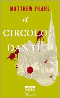Il Circolo Dante - Matthew Pearl - Libro Libri Oro RCS 2005, Rizzoli Libri Oro | Libraccio.it