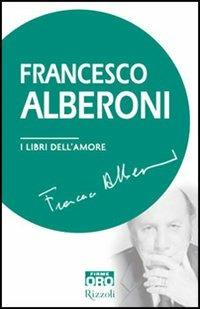 I libri dell'amore - Francesco Alberoni - Libro Libri Oro RCS 2006, Rizzoli Firme Oro | Libraccio.it