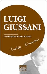 L'itinerario della fede - Luigi Giussani - Libro Libri Oro RCS 2007, Rizzoli Firme Oro | Libraccio.it