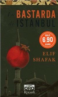 La bastarda di Istanbul - Elif Shafak - Libro Libri Oro RCS 2008, Rizzoli Libri Oro | Libraccio.it