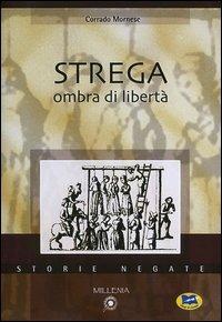 Strega. Ombra di libertà - Corrado Mornese - Libro Lampi di Stampa 2004 | Libraccio.it