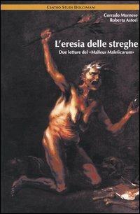 L' eresia delle streghe. Due letture del «Malleus Maleficarum» - Corrado Mornese, Roberta Astori - Libro Lampi di Stampa 2006 | Libraccio.it