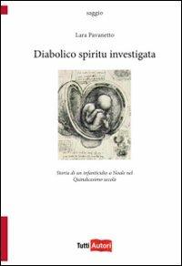 Diabolico spiritu investigata - Lara Pavanetto - Libro Lampi di Stampa 2010, TuttiAUTORI | Libraccio.it