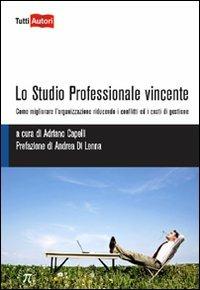 Lo studio professionale e vincente - Adriano Capelli - Libro Lampi di Stampa 2010, TuttiAUTORI | Libraccio.it