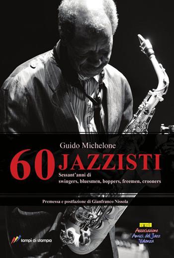 60 jazzisti - Guido Michelone - Libro Lampi di Stampa 2014, Saggi e documenti | Libraccio.it