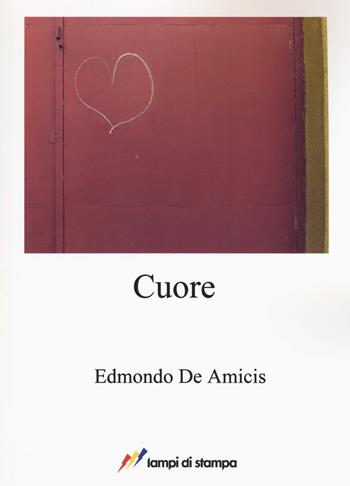 Cuore - Edmondo De Amicis - Libro Lampi di Stampa 2017, A proposito di classici | Libraccio.it