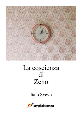 La coscienza di Zeno - Italo Svevo - Libro Lampi di Stampa 2017, A proposito di classici | Libraccio.it