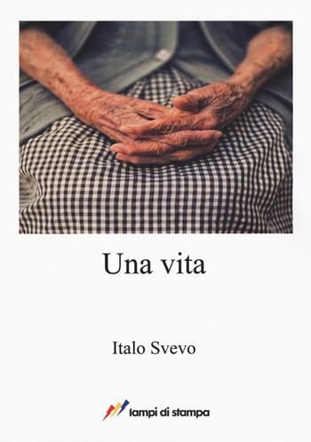 Una vita - Italo Svevo - Libro Lampi di Stampa 2017, A proposito di classici | Libraccio.it