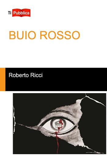 Buio rosso - Roberto Ricci - Libro Lampi di Stampa 2014, TiPubblica | Libraccio.it