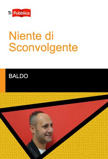 Niente di sconvolgente - Baldo - Libro Lampi di Stampa 2014, TiPubblica | Libraccio.it