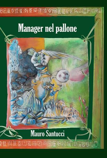 Manager nel pallone - Mauro Santucci - Libro Lampi di Stampa 2022, TiPubblica | Libraccio.it