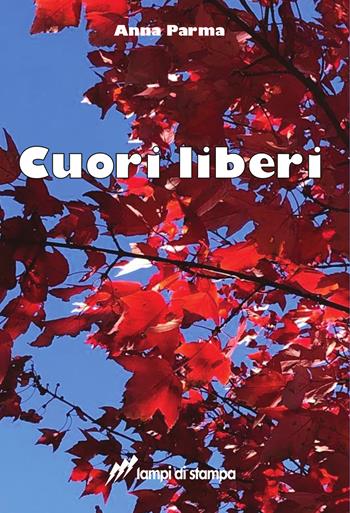 Cuori liberi - Anna Parma - Libro Lampi di Stampa 2023, TiPubblica | Libraccio.it