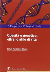 7° Rapporto sull'obesità in Italia. Obesità e genetica: oltre lo stile di vita