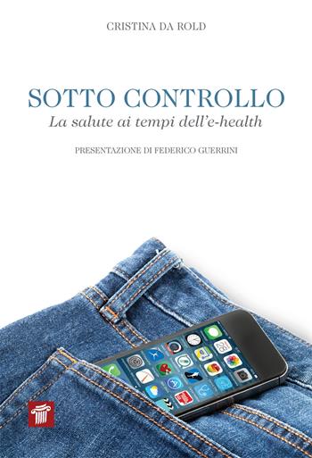 Sotto controllo. La salute ai tempi dell'e-health - Cristina Da Rold - Libro Il Pensiero Scientifico 2015, InForma | Libraccio.it