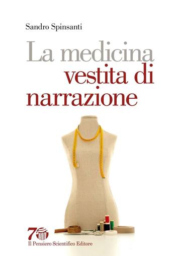 La medicina vestita di narrazione - Sandro Spinsanti - Libro Il Pensiero Scientifico 2016, Graffiti | Libraccio.it