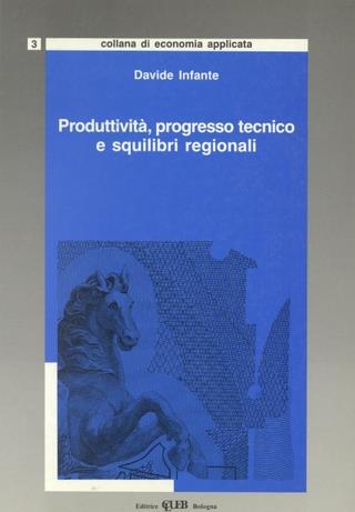 Produttività, progresso tecnico e squilibri regionali - Davide Infante - Libro CLUEB 1992, Economia applicata | Libraccio.it