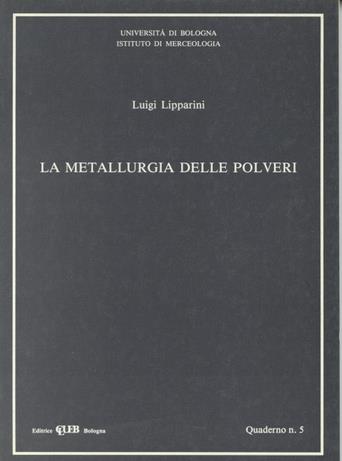 La metallurgia delle polveri - Luigi Lipparini - Libro CLUEB 1992, Politica della produzione | Libraccio.it