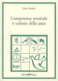 Competenza musicale e cultura della pace - Gino Stefani - Libro CLUEB 1985, Musica e scienze umane | Libraccio.it