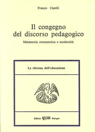 Il congegno del discorso pedagogico. Metateoria ermeneutica e modernità - Franco Cambi - Libro CLUEB 1986, Heuresis. Riforma dell'educazione | Libraccio.it