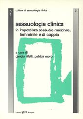 Sessuologia clinica. Vol. 2: Impotenza sessuale maschile, femminile e di coppia.